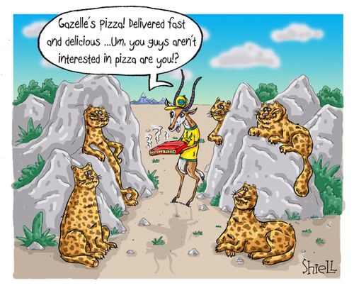 "Gazelle's pizza! Delivered fast and delicious... Um, you guys aren't interested in pizza are you!?"
