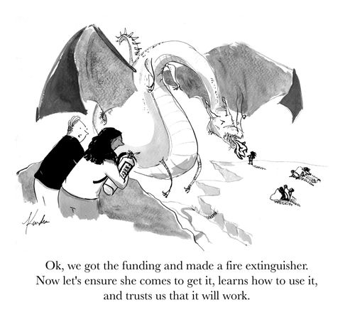 "Ok, we got the funding and made a fire extinguisher. Now let's ensure she comes to get it, learns how to use it, and trusts that it will work."