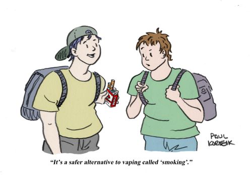 "It's a safer alternative to vaping called 'smoking'."
