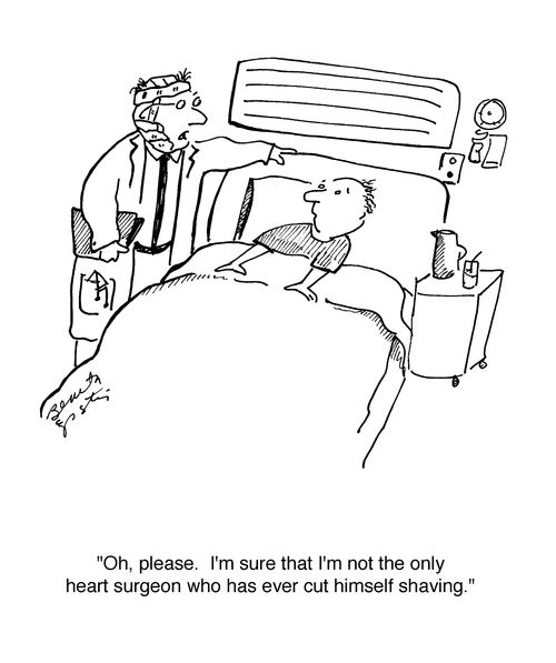 "Oh, please. I'm sure that I'm not the only heart surgeon who has ever cut himself shaving."