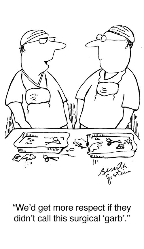 "We'd get more respect if they didn't call this surgical 'garb'."