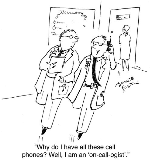 "Why do I have all these cell phones? Well, I am an 'on-call-ogist'."