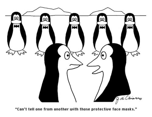 "Can't tell one from another with those protective face masks."