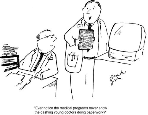 "Ever notice the medical programs never show the dashing young doctors doing paperwork?"
