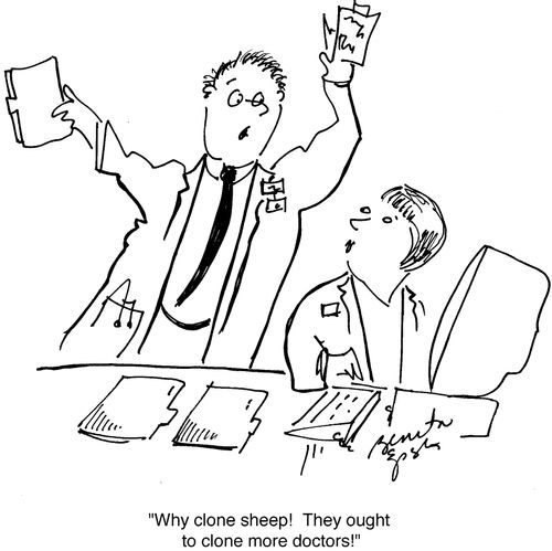 "Why clone sheep! They ought to clone more doctors!"