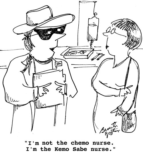 "I'm not the chemo nurse. I'm the Kemo Sabe nurse."