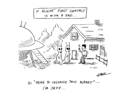 If aliens' first contact is with a dad...