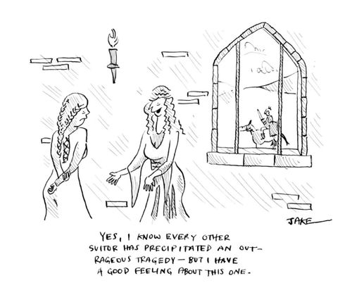 "Yes, I know every other suitor has precipitated an outrageous tragedy – but I have a good feeling about this one."