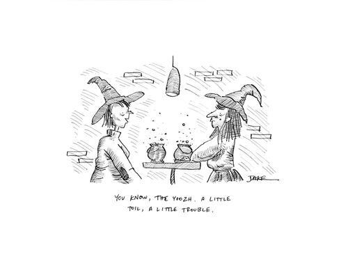 "You know, the yoozh. A little toil, a little trouble."
