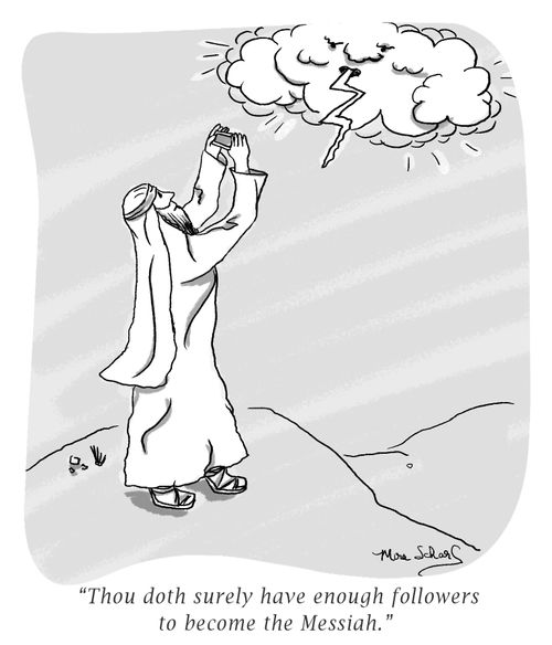 "Thou doth surely have enough followers to become the Messiah."
