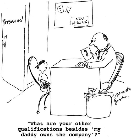 "What are your other qualifications besides 'my daddy owns the company'?"