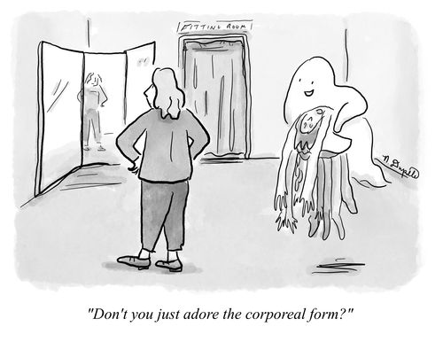 "Don't you just adore the corporeal form?"