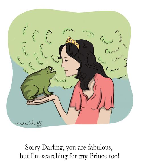 "Sorry Darling, you are fabulous, but I'm searching for MY Prince too!"