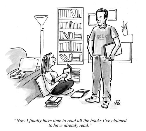 "Now I finally have time to read all the books I've claimed to have already read."