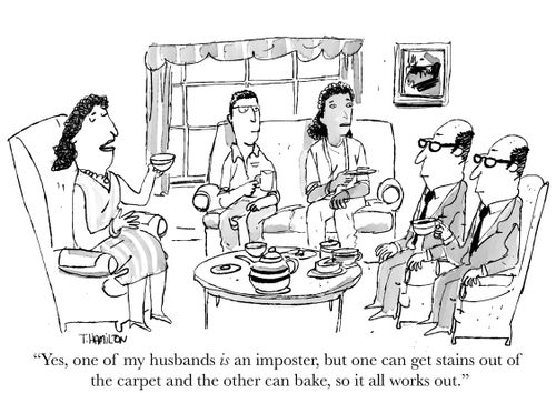 "Yes, one of my husbands IS an imposter, but one can get stains out of the carpet and the other can bake, so it all works out."