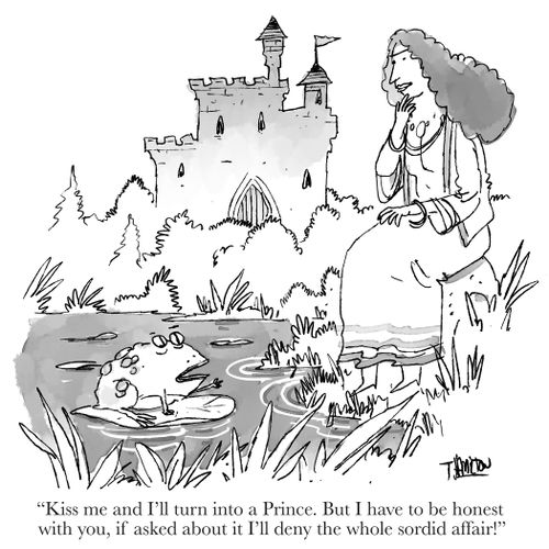 "Kiss me and I'll turn into a Prince. But I have to be honest with you, if asked about it I'll deny the whole sordid affair!"