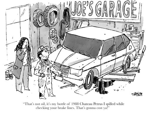 "That's no oil, it's my bottle of 1988 Chateau Petrus I spilled while checking your brake lines. That's gonna cost ya!"