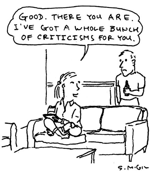 "Good. There you are. I've got a whole bunch of criticisms for you."