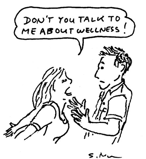 "Don't you talk to me about wellness!"