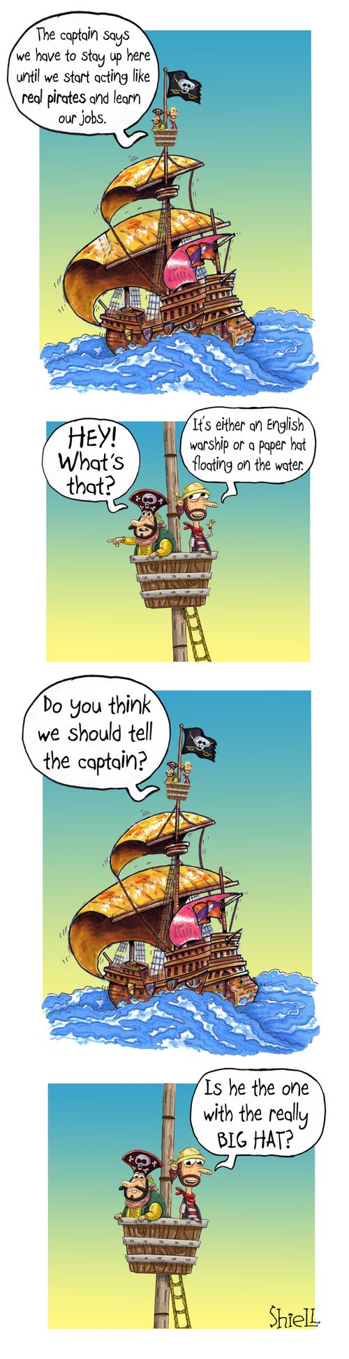 "The captain says we have to stay up here until we start acting like real pirates and learn our jobs."