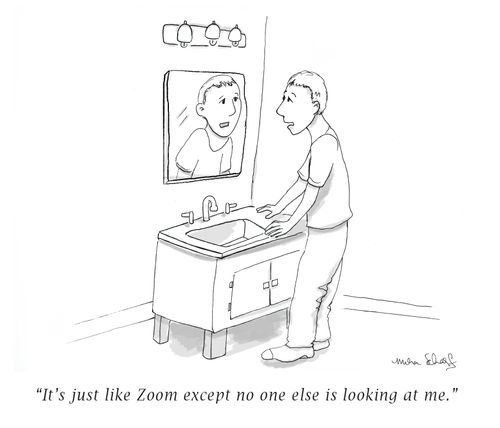"It's just like Zoom except no one else is looking at me."