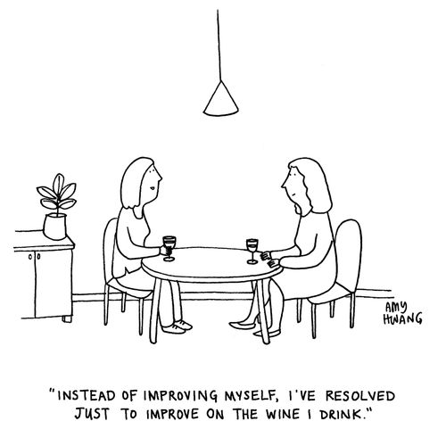 "Instead of improving myself, I've resolved just to improve on the wine I drink."