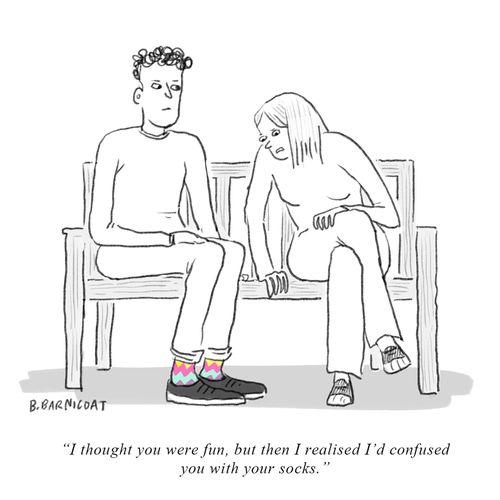 "I thought you were fun, but then I realised I'd confused you with your socks."