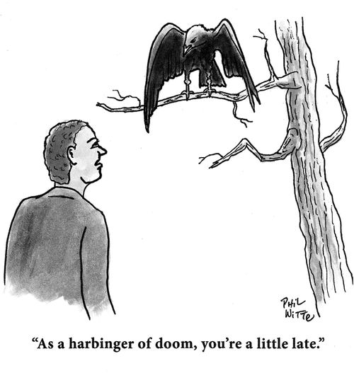 "As a harbinger of doom, you're a little late."