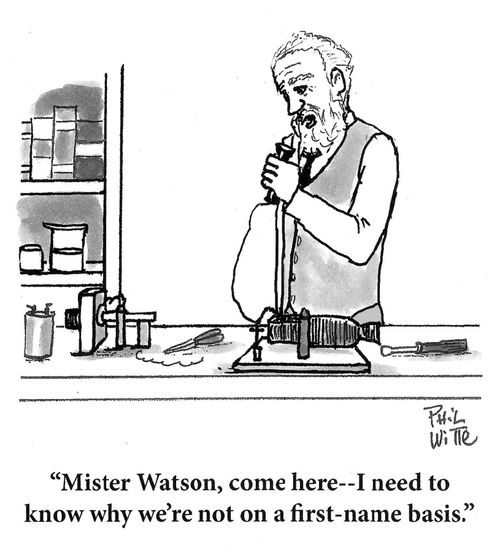 "Mister Watson, come here -- I need to know why we're not on a first-name basis."
