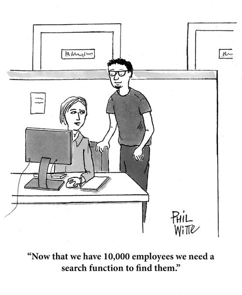 "Now that we have 10,000 employees we need a search function to find them."
