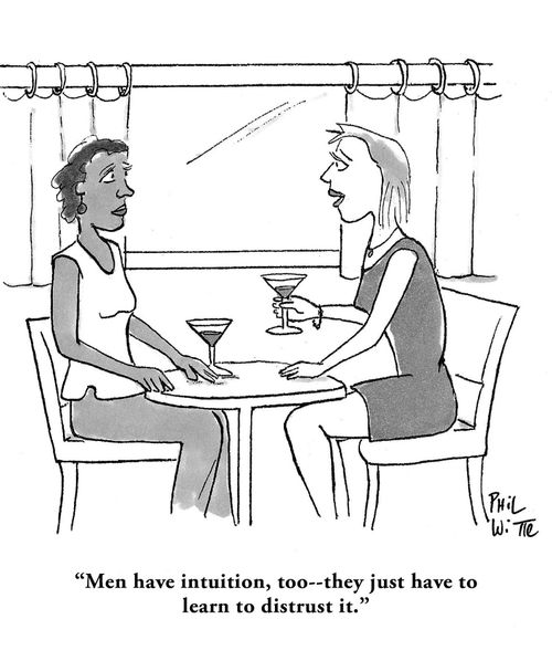 "Men have intuition, too -- they just have to learn to distrust it."
