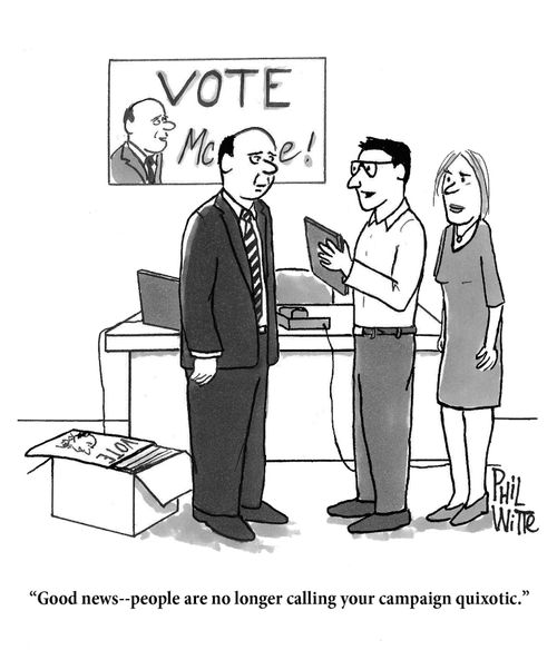 "Good news-- people are no longer calling your campaign quixotic."