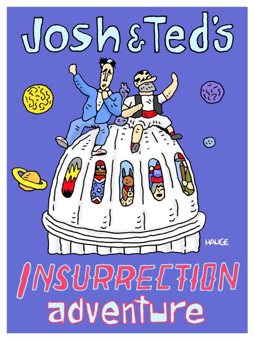 Josh & Ted's Insurrection Adventure.