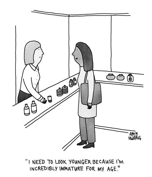 "I need to look younger because I'm incredibly immature for my age."