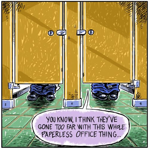 "You know, I think they've gone too far with this whole paperless office thing..."