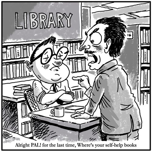 Alright PAL! for the last time, Where's your self-help books