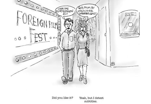 "Yeah, but I detest subtitles."