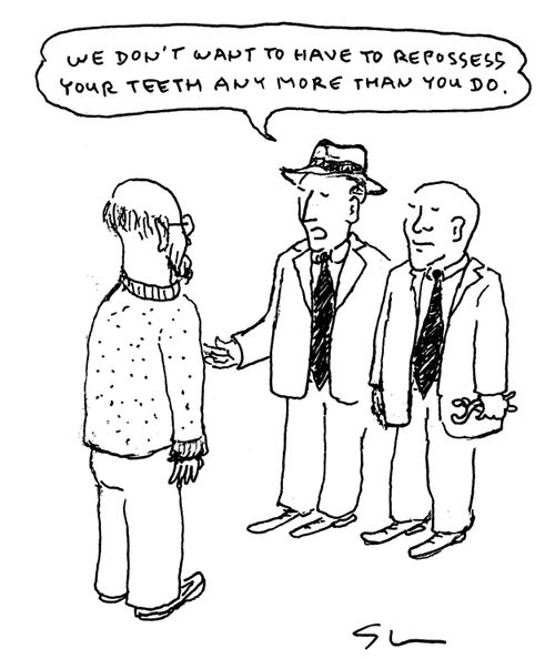"We don't want to have to repossess your teeth any more than you do."