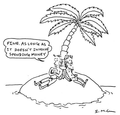 "Fine. As long as it doesn't involve spending money."