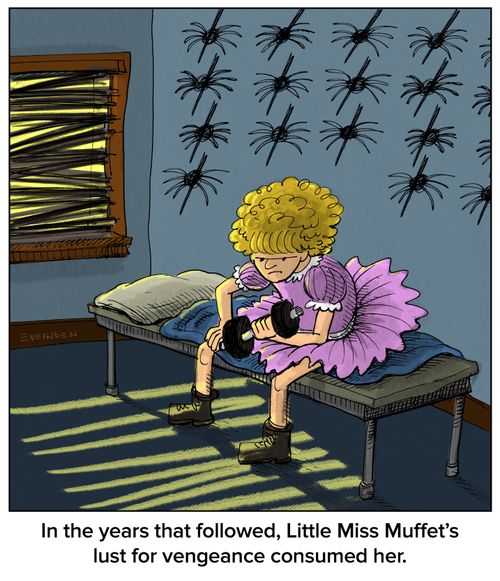 In the years that followed, Little Miss Muffet's lust for revenge consumed her.