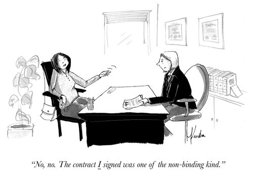 "No, no. The contract I signed was of the non-binding kind."