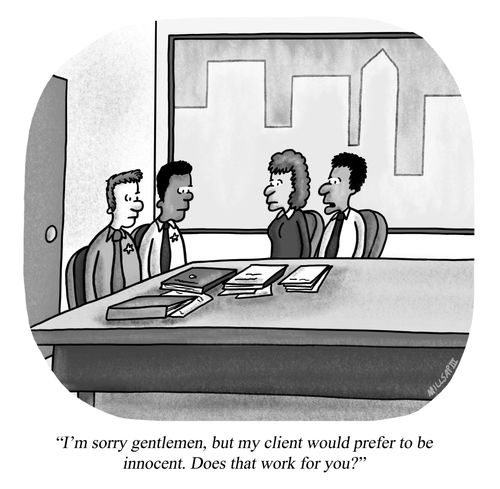 "I'm sorry gentlemen, but my client would prefer to be innocent. Does that work for you?"
