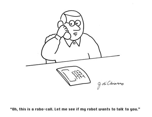 "Oh, this is a robo-call. Let me see if my robot wants to talk to you."