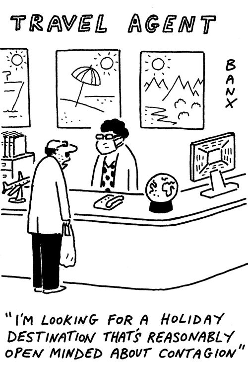 "I'm looking for a holiday destination that's reasonably open minded about contagion."