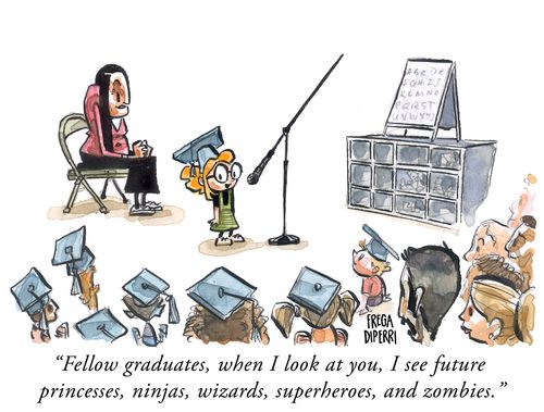"Fellow graduates, when I look at you, I see future princesses, ninjas, wizards, superheroes, and zombies."