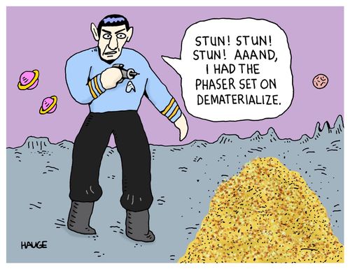 "Stun! Stun! Stun! Aaand, I had the phaser set on dematerialize." 