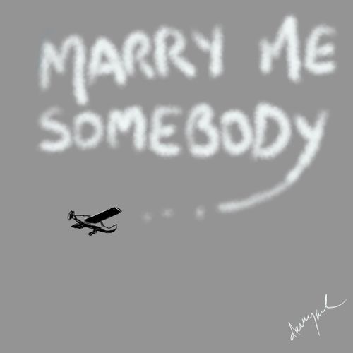 Marry Me Somebody. . .