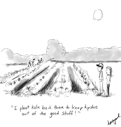 "I plant the kale back there to keep hipsters out of the good stuff!"