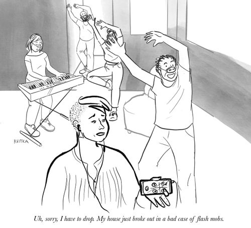 "Uh, sorry,  have to drop. My house just broke out in a bad case of flash mobs."
