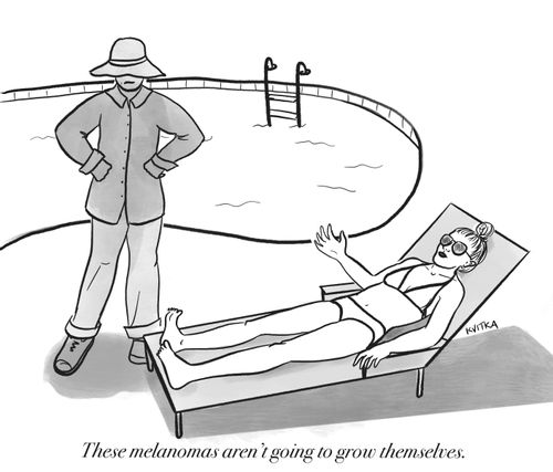 "These melanomas aren't going to grow themselves."